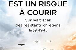 L'espérance est un risque à courir : sur les traces des résistants chrétiens : 1939-1945.jpg