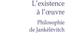 L'existence à l'oeuvre : philosophie de Jankélévitch.jpg