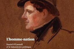 L'homme-nation : Daniel O'Connell et le laboratoire politique irlandais, 1775-1847.jpg