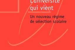 L'université qui vient : un nouveau régime de sélection scolaire.jpg