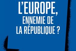 LEurope ennemie de la Republique _PUF_9782130853497.jpg