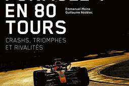 La Formule 1 en 80 tours : crashs, triomphes et rivalités.jpg