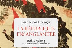 La République ensanglantée : Berlin, Vienne : aux sources du nazisme.jpg