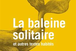 La baleine solitaire : et autres textes habités.jpg