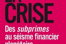La crise : des subprimes au séisme financier planétaire.jpg