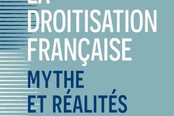 La droitisation francaise  mythe et realites _PUF_9782130837954.jpg