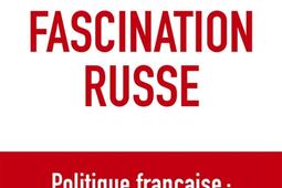 La fascination russe  politique francaise  tren_R Laffont_9782221272244.jpg