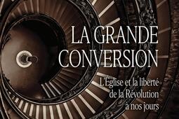 La grande conversion  lEglise et la liberte de la Revolution a nos jours_Cerf.jpg