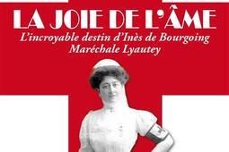 La joie de lame  lincroyable destin dInes de Bourgoing Marechale Lyautey  roman historique_Editions Erick Bonnier.jpg