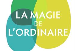 La magie de lordinaire_Flammarion_Versilio_9782080465887.jpg