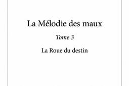 La melodie des maux  La Roue du destin_Edilivre_9782332954787.jpg