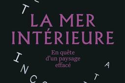 La mer interieure  en quete dun paysage effac_Flammarion_9782080453044.jpg