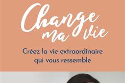 La methode change ma vie  creez la vie extraord_R Laffont_9782221274859.jpg