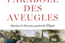 La parabole des aveugles  Marine Le Pen aux porte_Grasset_9782246834212.jpg