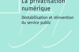 La privatisation numérique : déstabilisation et réinvention du service public.jpg