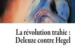 La révolution trahie : Deleuze contre Hegel.jpg