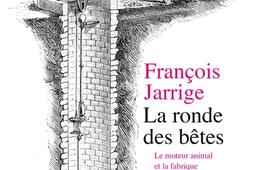 La ronde des betes  le moteur animal et la fabrique de la modernite_La Decouverte.jpg