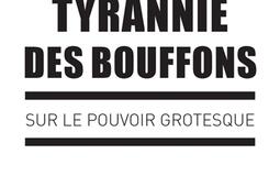 La tyrannie des bouffons : sur le pouvoir grotesque.jpg