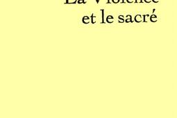 La violence et le sacre_Grasset.jpg