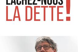 Lacheznous la dette _Editions de lAtelier_9782708253889.jpg