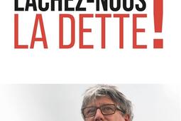Lacheznous la dette _Editions de lAtelier_9782708254770.jpg