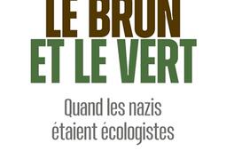 Le brun et le vert : quand les nazis étaient écologistes.jpg