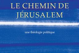Le chemin de Jerusalem  une theologie politique_les Provinciales_9782912833808.jpg