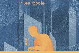 Le cycle des robots. Vol. 1. Les robots.jpg