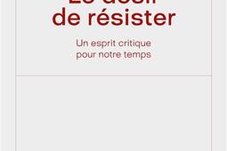 Le désir de résister : un esprit critique pour notre temps.jpg