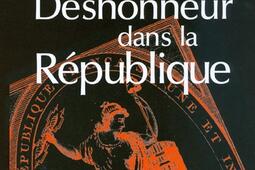 Le deshonneur dans la Republique  une histoire de lindignite 17911958_Grasset_9782246629917.jpg