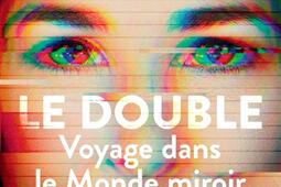 Le double  voyage dans le monde miroir_Actes Sud_9782330196714.jpg