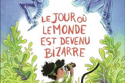 Le jour ou le monde est devenu bizarre_FlammarionJeunesse_9782080459121.jpg