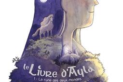 Le livre dAyla Vol 1 La rune des deux mondes_Delcourt_9782413047766.jpg