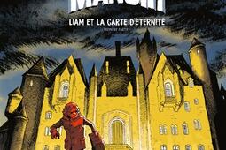 Le manoir. Vol. 1. Liam et la carte d'éternité : première partie.jpg