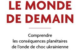 Le monde de demain  comprendre les consequences planetaires de londe de choc ukrainienne_Pocket.jpg