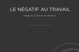 Le negatif au travail  Hegel et la raison en dev_Hermann_9782705697853.jpg
