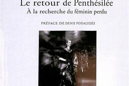 Le retour de Penthésilée : à la recherche du féminin perdu.jpg