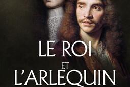 Le roi et larlequin  Louis XIV Moliere et le t_Artege_9791033615804.jpg