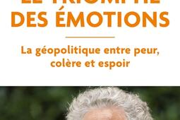 Le triomphe des emotions  la geopolitique entre peur colere et espoir_R Laffont_9782221271964.jpg