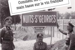 Le vin et la guerre : comment les nazis ont fait main basse sur le vin français.jpg