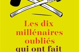 Les 10 millénaires oubliés qui ont fait l'histoire : quand on inventa l'agriculture, la guerre et les chefs.jpg