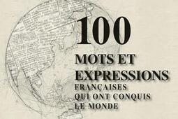 Les 100 mots et expressions francaises qui ont conquis le monde_Figaro litteraire Le_9782810510269.jpg