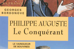 Les Rois qui ont fait la France : les Capétiens. Philippe Auguste le Conquérant : le vainqueur de Bouvines.jpg