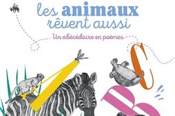 Les animaux rêvent aussi : un abécédaire en poèmes.jpg