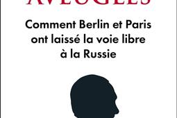 Les aveugles  comment Berlin et Paris ont laiss_Stock_9782234095779.jpg