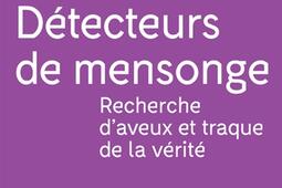 Les detecteurs de mensonge  recherche daveux et traque de la verite_Textuel.jpg