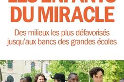 Les enfants du miracle : des milieux les plus défavorisés jusqu'aux bancs des grandes écoles.jpg