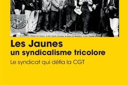 Les jaunes, un syndicalisme tricolore : le syndicat qui défia la CGT.jpg