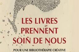 Les livres prennent soin de nous : pour une bibliothérapie créative : essai.jpg