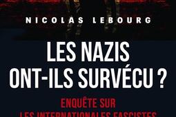 Les nazis ont-ils survécu ? : enquête sur les Internationales fascistes et les croisés de la race blanche.jpg